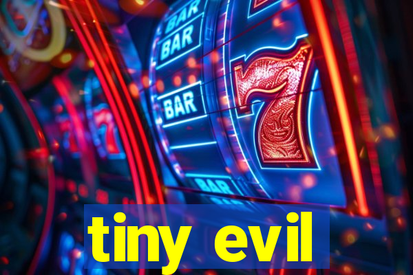 tiny evil